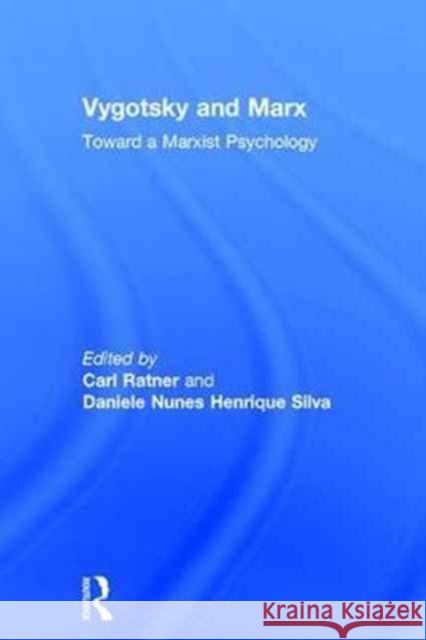 Vygotsky and Marx: Toward a Marxist Psychology Carl Ratner Daniele Nunes Henrique Silva 9781138244801