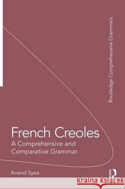 French Creoles: A Comprehensive and Comparative Grammar Syea, Anand 9781138244825 Taylor and Francis