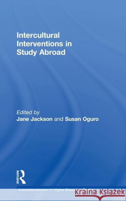 Intercultural Interventions in Study Abroad Jane Jackson Susan Oguro 9781138244863