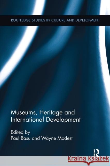 Museums, Heritage and International Development Paul Basu Wayne Modest 9781138244924 Routledge