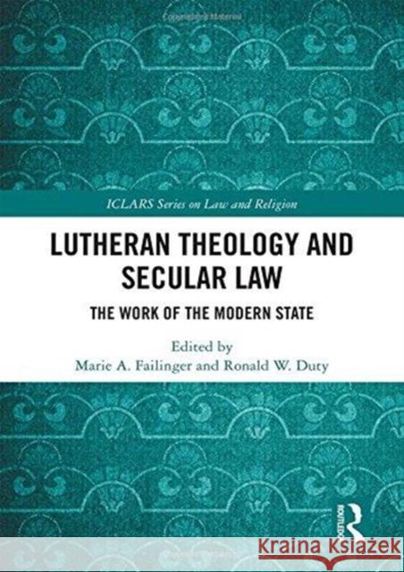 Theology and Contemporary Legal Issues: Lutheran Perspectives Marie Failinger Ronald W. Duty 9781138245136 Routledge