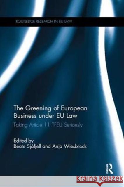The Greening of European Business Under Eu Law: Taking Article 11 Tfeu Seriously  9781138245235 Taylor and Francis
