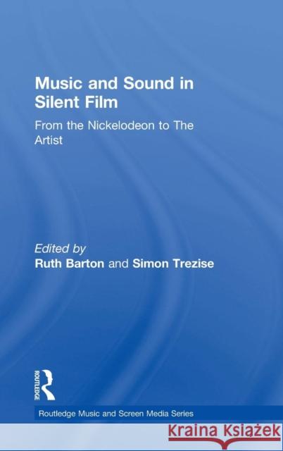 Music and Sound in Silent Film: From the Nickelodeon to The Artist Barton, Ruth 9781138245341