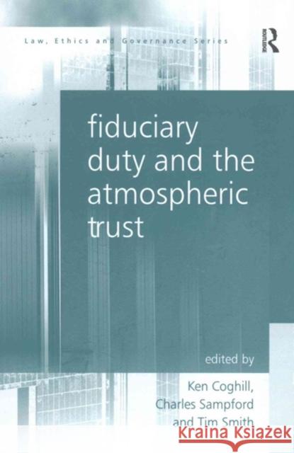 Fiduciary Duty and the Atmospheric Trust Charles Sampford, Ken Coghill, Tim Smith 9781138245532 Taylor & Francis Ltd