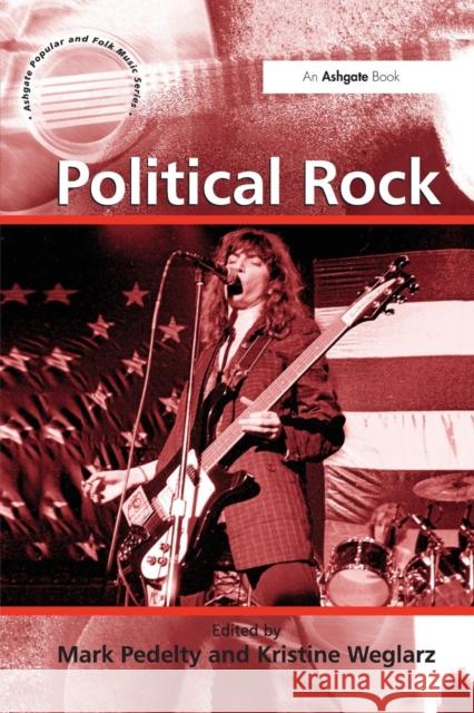 Political Rock. Edited by Mark Pedelty and Kristine Weglarz Kristine Weglarz Mark Pedelty  9781138245631