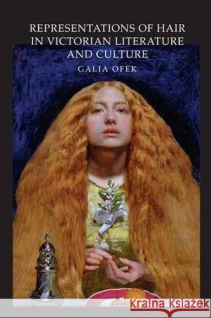 Representations of Hair in Victorian Literature and Culture Galia Ofek   9781138245648 Routledge