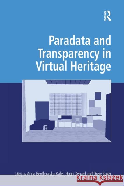 Paradata and Transparency in Virtual Heritage Anna Bentkowska-Kafel Hugh Denard  9781138245655