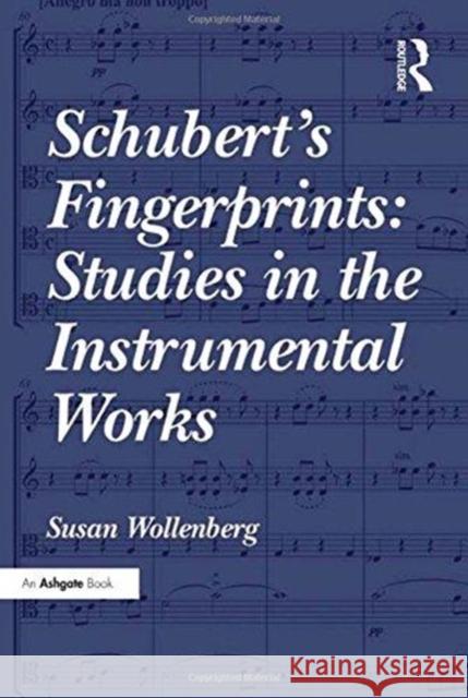 Schubert's Fingerprints: Studies in the Instrumental Works Susan Wollenberg   9781138245709 Routledge