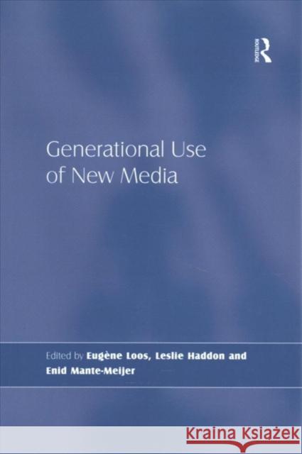 Generational Use of New Media. Edited by Eugne Loos, Leslie Haddon, and Enid Mante-Meijer Leslie Haddon Enid Mante-Meijer Eugene Loos 9781138245778