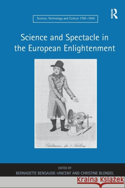 Science and Spectacle in the European Enlightenment Bernadette Bensaude-Vincent Christine Blondel  9781138245792