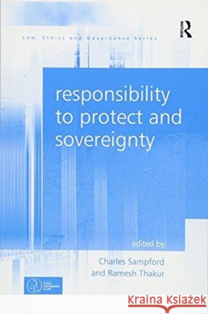 Responsibility to Protect and Sovereignty Ramesh Thakur Professor Charles Sampford  9781138245921