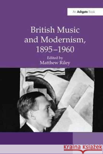 British Music and Modernism, 1895-1960 Matthew Riley   9781138246027 Routledge