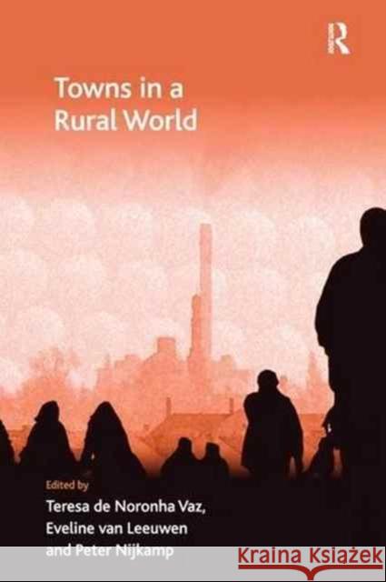 Towns in a Rural World Teresa de Noronha Vaz Eveline van Leeuwen  9781138246034 Routledge