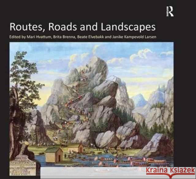 Routes, Roads and Landscapes Brita Brenna Janike Kampevold Larsen Mari Hvattum 9781138246140