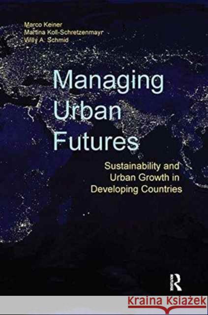 Managing Urban Futures: Sustainability and Urban Growth in Developing Countries Marco Keiner Martina Koll-Schretzenmayr  9781138246164
