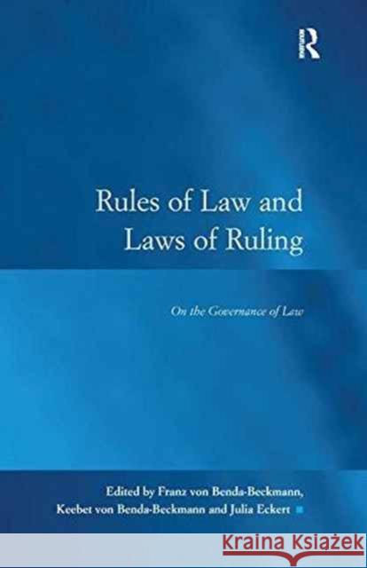 Rules of Law and Laws of Ruling: On the Governance of Law Franz von Benda-Beckmann Keebet von Benda-Beckmann  9781138246201 Routledge