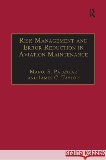 Risk Management and Error Reduction in Aviation Maintenance Manoj S. Patankar James C. Taylor  9781138246348 Routledge