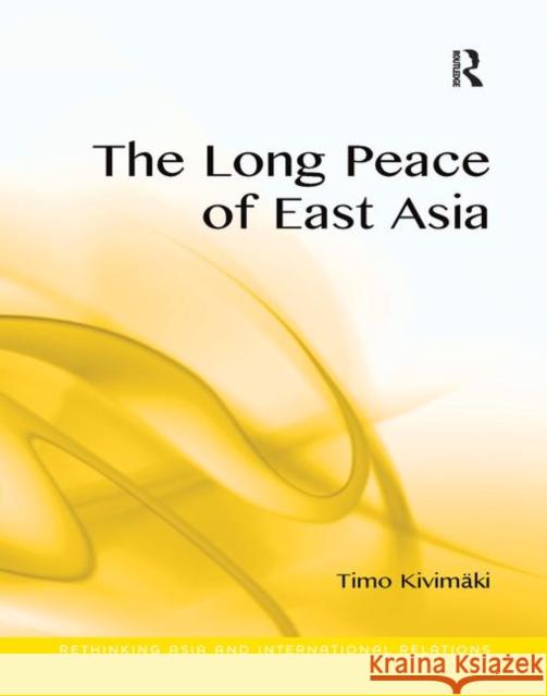 The Long Peace of East Asia Timo Kivimaki   9781138246553 Routledge