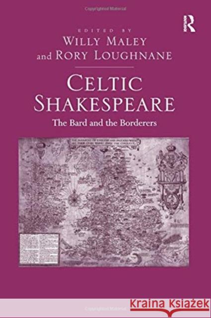 Celtic Shakespeare: The Bard and the Borderers Rory Loughnane Willy Maley  9781138246782 Routledge