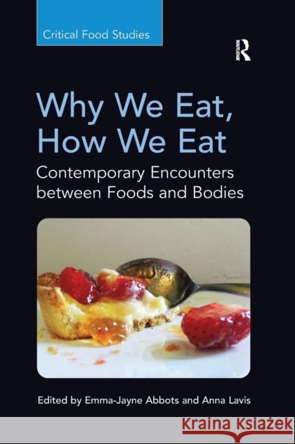 Why We Eat, How We Eat: Contemporary Encounters between Foods and Bodies Abbots, Emma-Jayne 9781138246942 Routledge