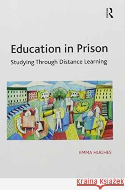 Education in Prison: Studying Through Distance Learning Emma Hughes   9781138246966 Routledge