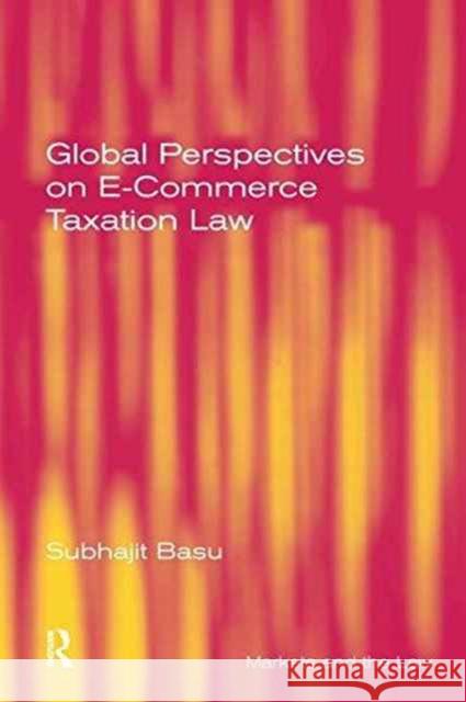 Global Perspectives on E-Commerce Taxation Law Subhajit Basu 9781138247079 Taylor & Francis Ltd