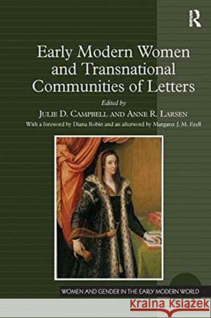 Early Modern Women and Transnational Communities of Letters Dr Julie D. Campbell Anne R. Larsen  9781138247086