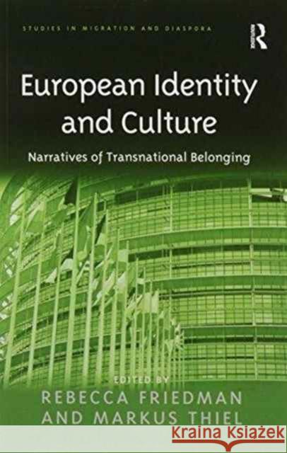 European Identity and Culture: Narratives of Transnational Belonging Markus Thiel, Rebecca Friedman 9781138247109 Taylor & Francis Ltd