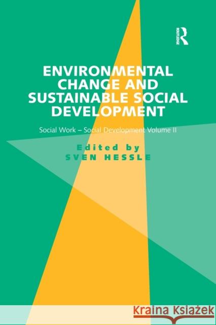 Environmental Change and Sustainable Social Development: Social Work-Social Development Volume II Sven Hessle   9781138247130