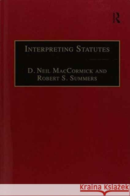 Interpreting Statutes: A Comparative Study Professor D. Neil MacCormick Robert S. Summers  9781138247277 Routledge