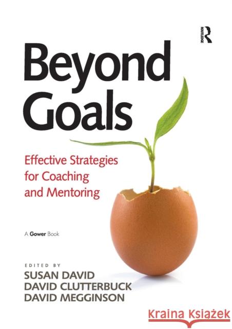 Beyond Goals: Effective Strategies for Coaching and Mentoring Susan David David Clutterbuck  9781138247291 Routledge