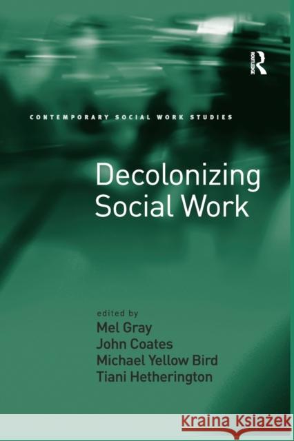 Decolonizing Social Work John Coates Dr Tiani Hetherington Professor Mel Gray 9781138247390 Routledge