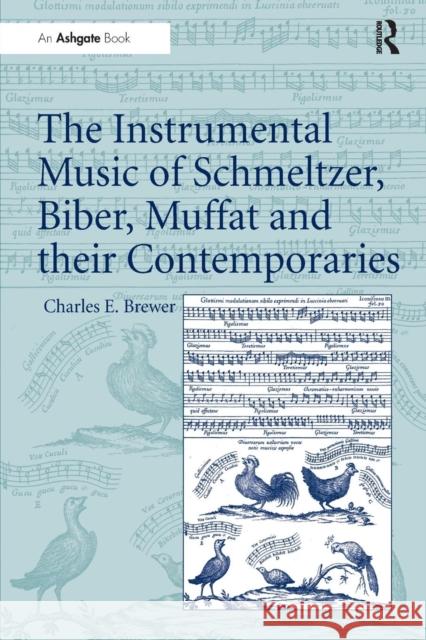 The Instrumental Music of Schmeltzer, Biber, Muffat and Their Contemporaries Charles E. Brewer   9781138247536