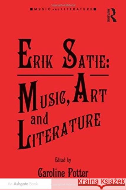 Erik Satie: Music, Art and Literature Caroline Potter   9781138247697