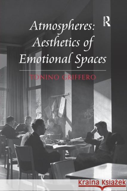 Atmospheres: Aesthetics of Emotional Spaces Tonino Griffero   9781138247710