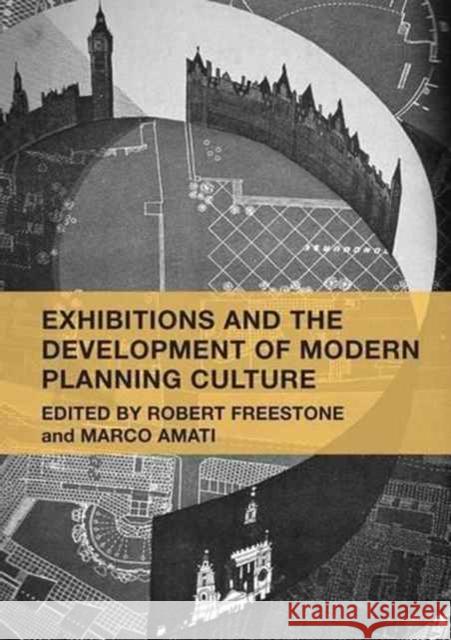 Exhibitions and the Development of Modern Planning Culture Robert Freestone Marco Amati  9781138247741 Routledge