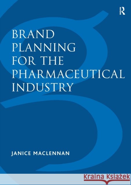 Brand Planning for the Pharmaceutical Industry Janice MacLennan   9781138247826