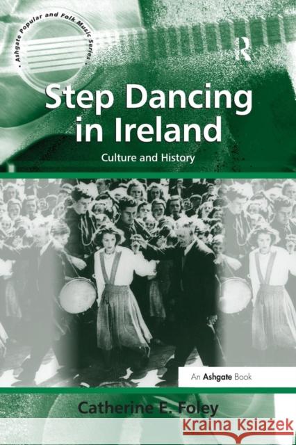 Step Dancing in Ireland: Culture and History Catherine E Foley   9781138247949 Routledge