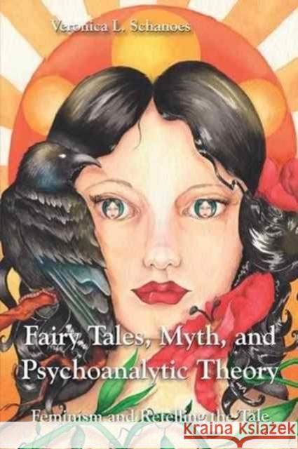 Fairy Tales, Myth, and Psychoanalytic Theory: Feminism and Retelling the Tale Veronica L. Schanoes   9781138248076 Routledge