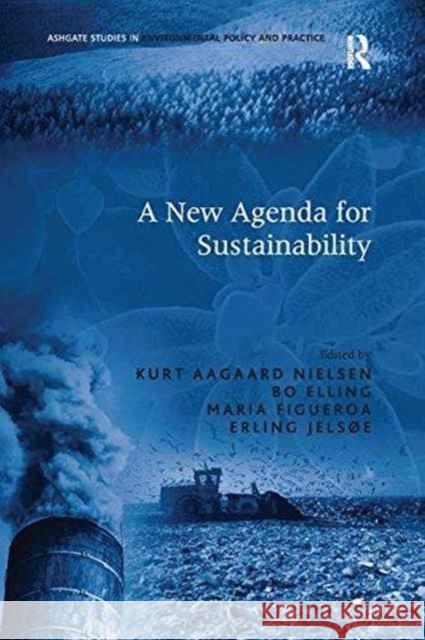 A New Agenda for Sustainability Bo Elling Erling Jelsoe Kurt Aagaard Nielsen 9781138248090 Routledge