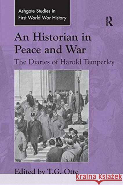 An Historian in Peace and War: The Diaries of Harold Temperley T.G. Otte   9781138248229 Routledge