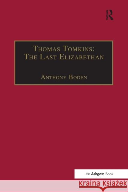 Thomas Tomkins: The Last Elizabethan Anthony Boden   9781138248595