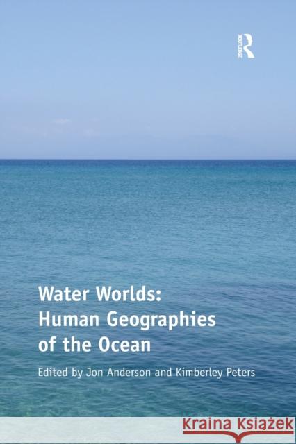 Water Worlds: Human Geographies of the Ocean Kimberley Peters Jon Anderson  9781138248656 Routledge