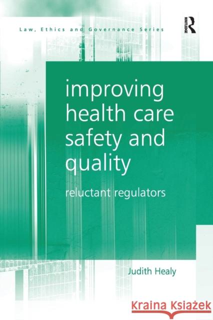Improving Health Care Safety and Quality: Reluctant Regulators Judith Healy 9781138248663 Routledge