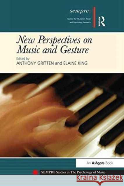 New Perspectives on Music and Gesture Dr. Elaine King Dr. Anthony Gritten  9781138248700 Routledge
