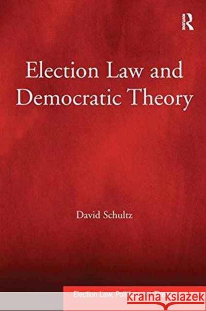 Election Law and Democratic Theory David Schultz (Professor, Graduate Schoo   9781138248724 Routledge