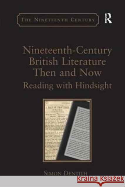 Nineteenth-Century British Literature Then and Now: Reading with Hindsight. by Simon Dentith Professor Simon Dentith   9781138248731 Routledge