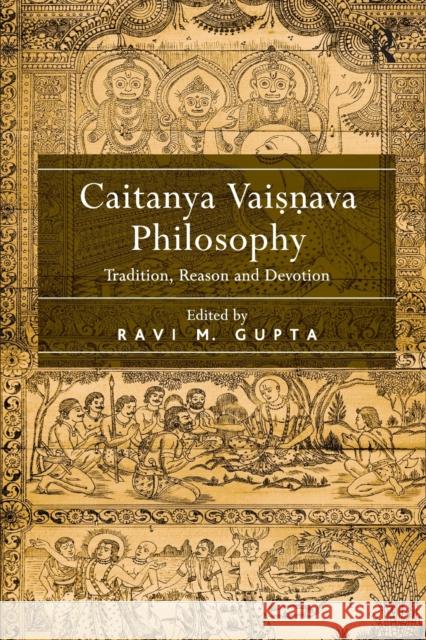 Caitanya Vaisnava Philosophy: Tradition, Reason and Devotion. Edited by Ravi M. Gupta Ravi M. Gupta   9781138248854 Routledge