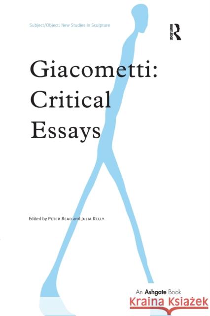 Giacometti: Critical Essays Peter Read Julia Kelly  9781138248908