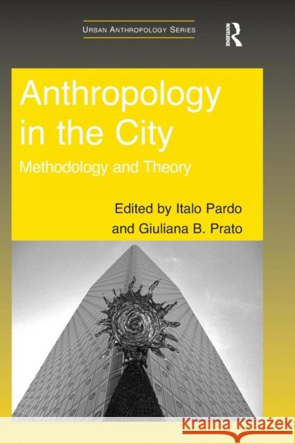 Anthropology in the City: Methodology and Theory Italo Pardo Dr. Giuliana B. Prato  9781138248960